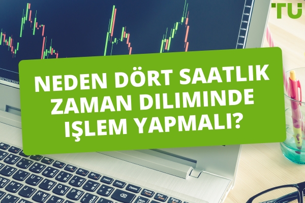 Neden 4 Saatlik Zaman Diliminde İşlem Yapmalı? 4H Ticaretinin Artıları ve Eksileri