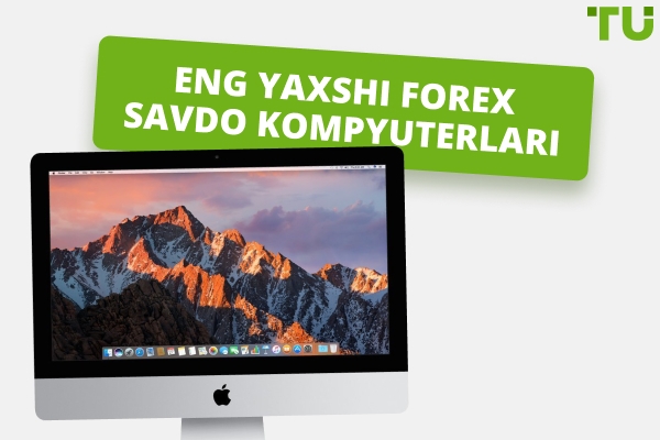 2025 yilda 5 ta eng yaxshi Forex savdo kompyuterlari