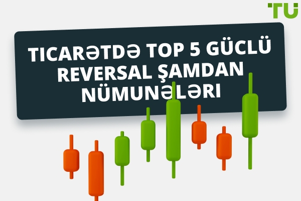 Ticarətdə Top 5 Güclü Reversal Şamdan Nümunələri