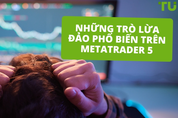 Những trò lừa đảo phổ biến trên Metatrader 5