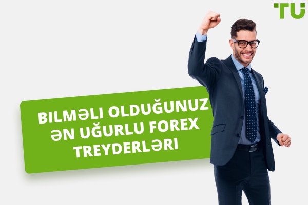 Bilməli olduğunuz ən uğurlu Forex treyderləri
