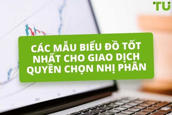 Các Mẫu Biểu Đồ Tốt Nhất Cho Giao Dịch Quyền Chọn Nhị Phân Là Gì?