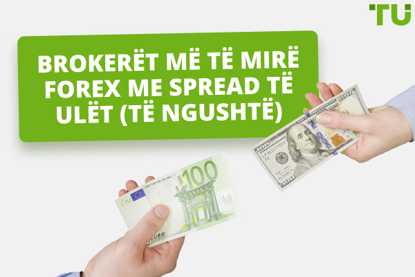 Brokerat më të mirë me Spread të ulët (të ngushtë) Forex në 2025