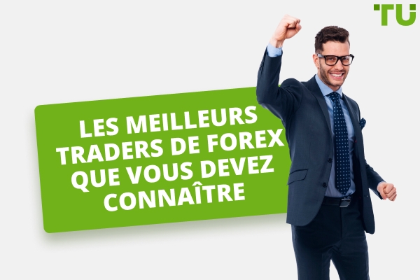 Les traders Forex les plus réussis que vous devriez connaître