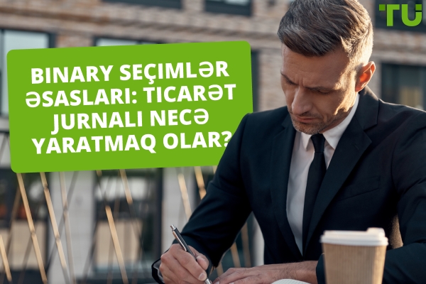 Binary Options Əsasları: Ticarət Jurnalı Necə Yaratmaq olar?