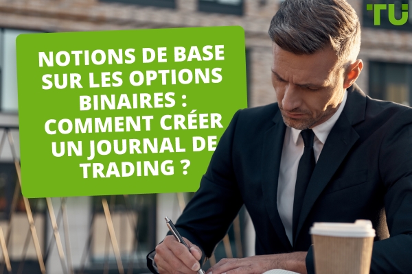 Les bases des options binaires : Comment créer un journal de trading ?