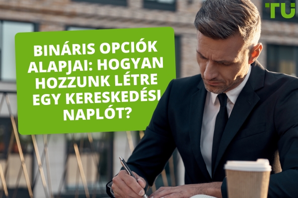 Bináris opciók alapjai: Hogyan készítsünk kereskedési naplót?