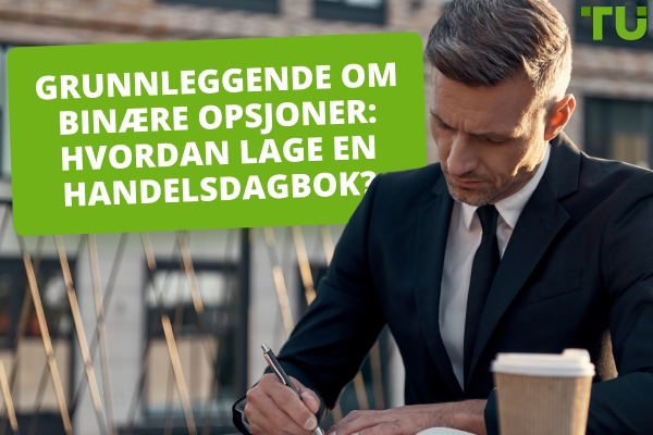 Grunnleggende om binære opsjoner: Hvordan lage en handelsdagbok?