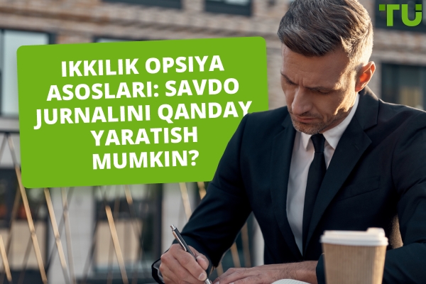 Binary Options Asoslari: Savdo Jurnalini Qanday Yaratish Kerak?
