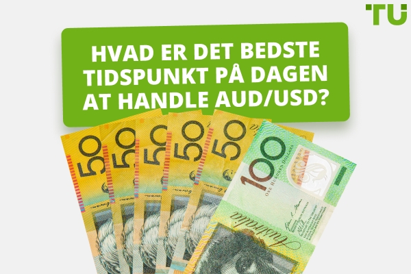 Hvad er det bedste tidspunkt at handle AUD/USD?