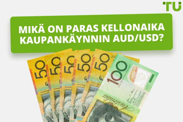 Mikä on paras aika käydä kauppaa AUD/USD?