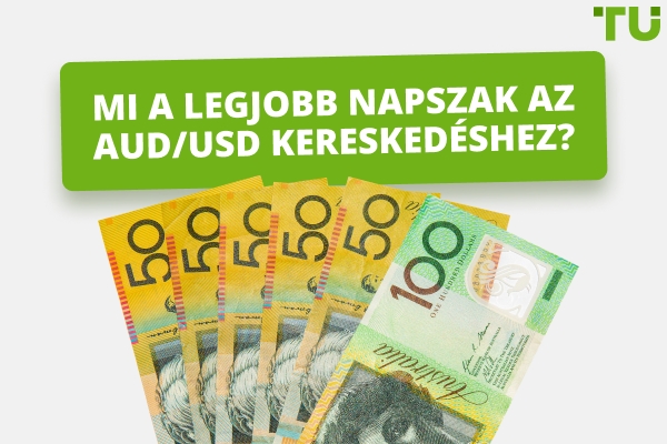 Mi a legjobb időpont a kereskedelemre AUD/USD?