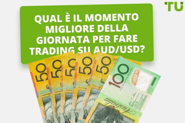 Qual è il momento migliore per scambiare AUD/USD?