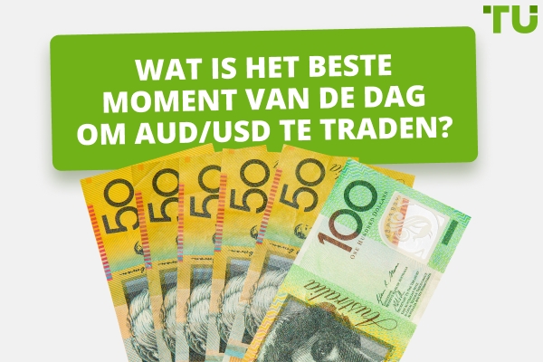 Wat is de beste tijd om AUD/USD te verhandelen?
