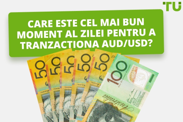 Care este cel mai bun moment pentru a tranzacționa AUD/USD?