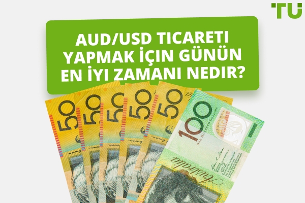 AUD/USD İşlem Yapmak İçin En İyi Zaman Nedir?