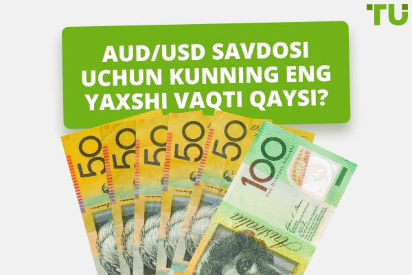 AUD/USD juftligini savdo qilish uchun eng yaxshi vaqt qachon?
