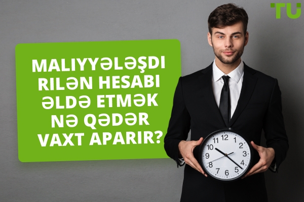 Maliyyələşdirilmiş Hesab Almaq Nə Qədər Vaxt Aparır?