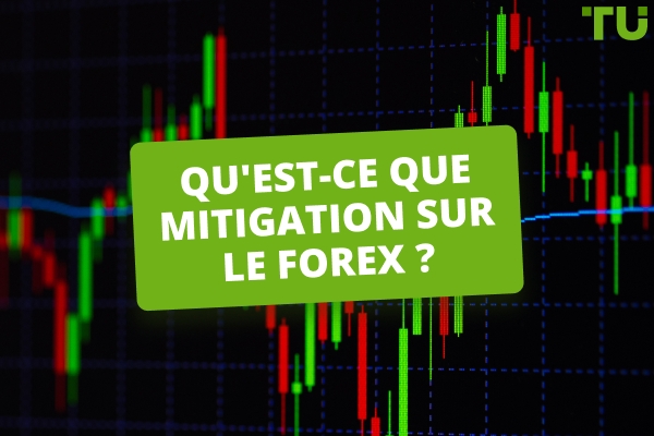 Qu'est-ce que Mitigation dans le Forex ? Comment trader ?