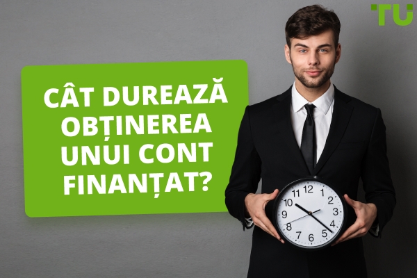 Cât durează să obții un cont finanțat?