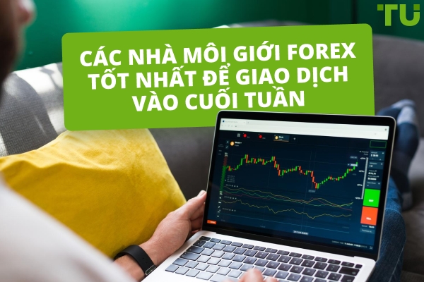 Các nhà môi giới giao dịch cuối tuần tốt nhất năm 2025