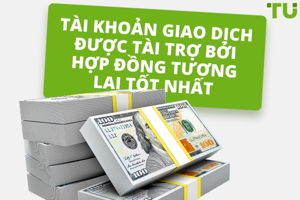 Các Tài Khoản Được Tài Trợ Tốt Nhất Trong Tương Lai Năm 2025