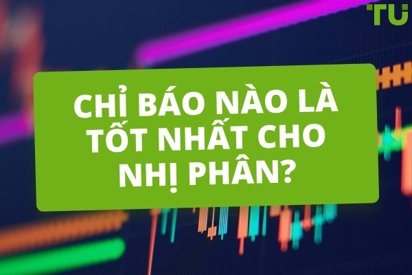 Chỉ báo nào là tốt nhất cho nhị phân?