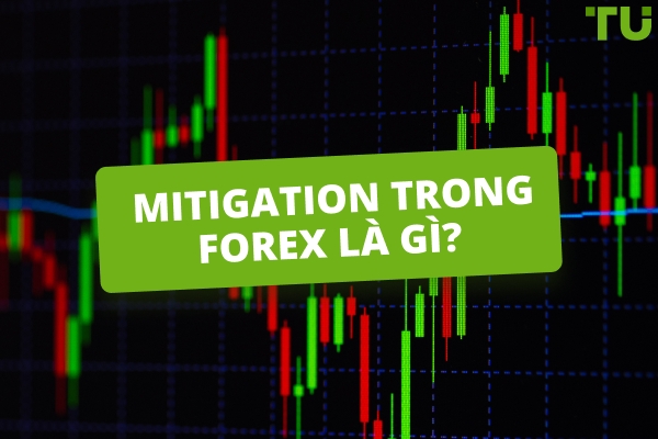 Mitigation trong Forex là gì? Giao dịch như thế nào?