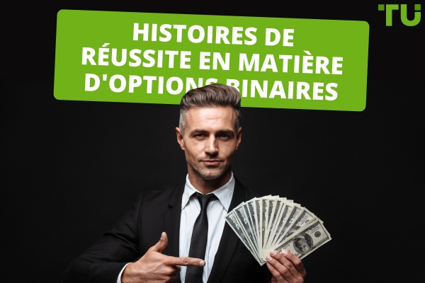 Histoires de réussite en matière d'options binaires - Est-ce possible&nbsp;?