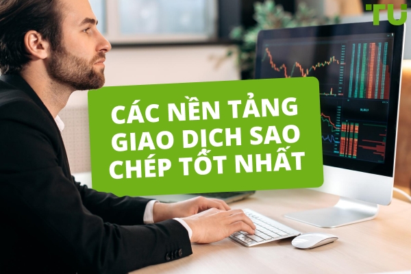 Các Nền Tảng Giao Dịch Sao Chép Tốt Nhất Năm 2025