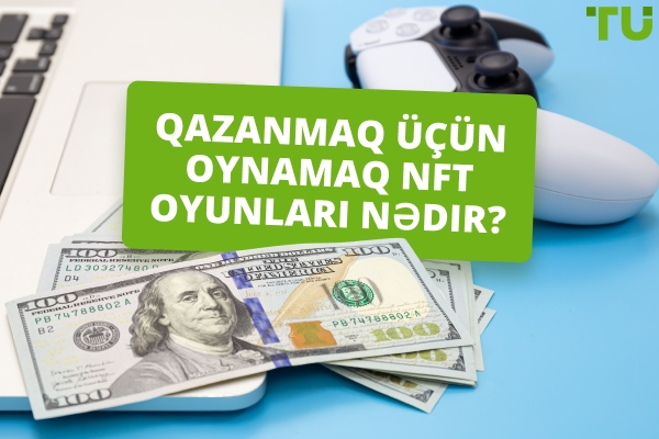 NFT Oyunları: Qazanmaq üçün Oyna İnqilabı Yoxsa Şişirdilmiş Köpük?