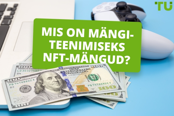 NFT mängud: kas mängimisega teenimise revolutsioon või ülehinnatud mull?