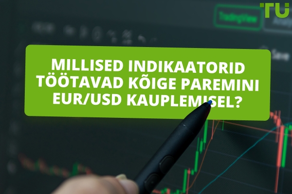 Kuidas teada saada, milline indikaator on parim EUR/USD kauplemiseks?