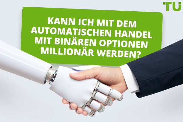 Kann ich mit automatischem Handel von Binäroptionen Millionär werden?