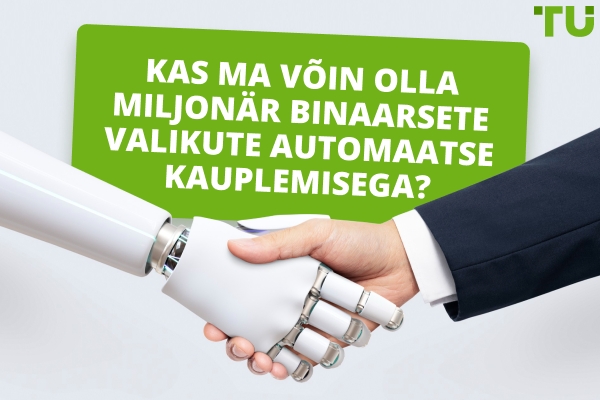 Kas ma saan binaarsete optsioonide automaatse kauplemisega miljonäriks?
