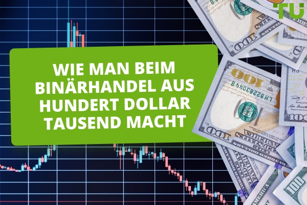 Wie man $100 in $1000 im Binärhandel verwandelt