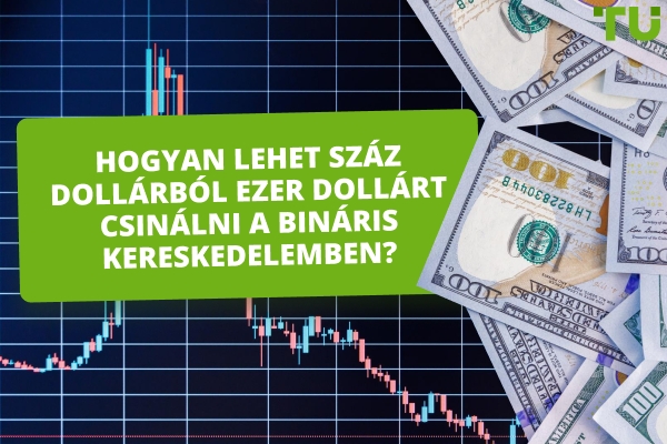 Hogyan alakítsunk át 100 dollárt 1000 dollárrá bináris kereskedésben