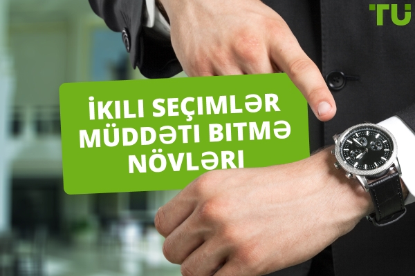 İkili Opsiyonların Bitiş Zamanı Növləri