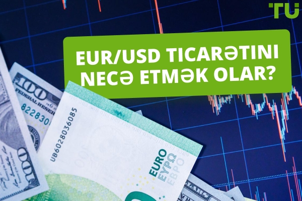 EUR/USD ilə Necə Ticarət Etmək olar | Əsas Üslublar və Strategiyalar