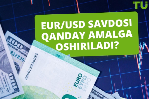 EUR/USD savdosi qanday amalga oshiriladi | Asosiy uslublar va strategiyalar