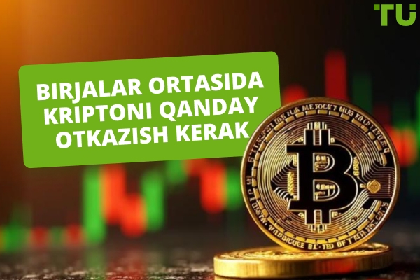 Birjalar o'rtasida kripto o'tkazishning eng arzon usullari