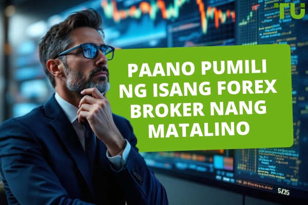 Paano Pumili ng Forex Broker nang Matalino