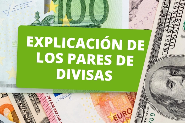 ¿Qué son los pares de divisas y cómo comerciar con ellos?