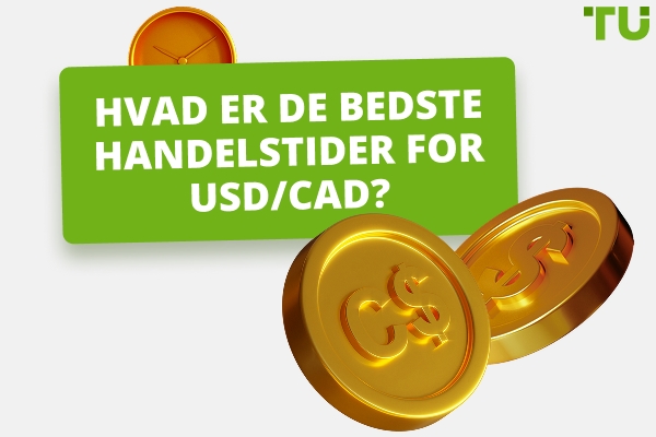 Hvad er det bedste tidspunkt at handle USD/CAD?