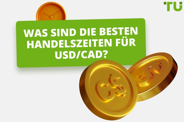 Was ist die beste Zeit, um USD/CAD zu handeln?