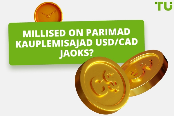 Mis on parim aeg kaubelda USD/CAD?