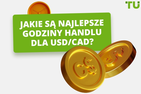 Jaki jest najlepszy czas na handel USD/CAD?