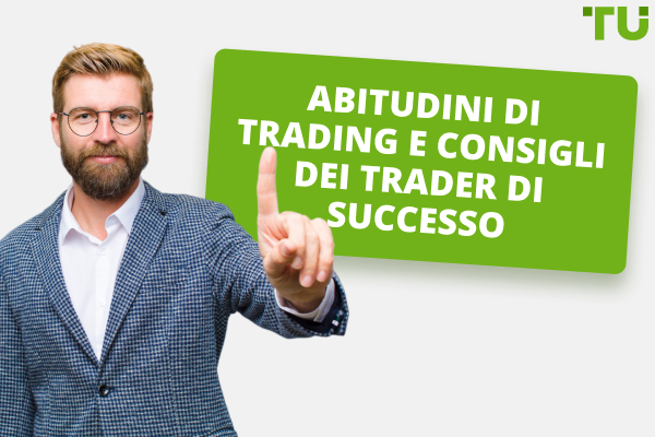 Suggerimenti chiave per il trading e abitudini dei trader milionari di successo 