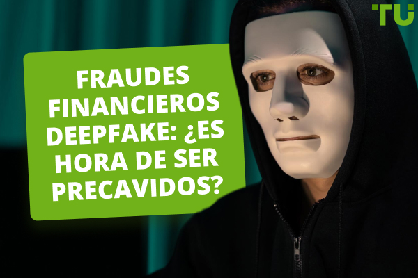 Fraudes financieros Deepfake: ¿Es hora de ser precavidos?