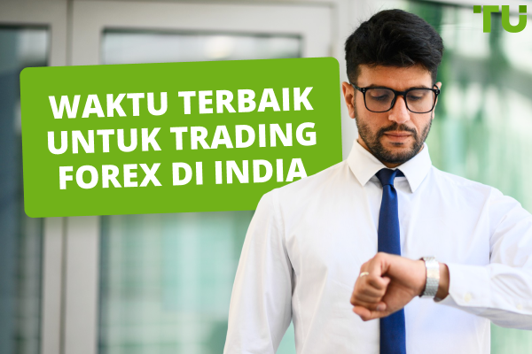 Waktu Terbaik untuk Trading Forex di India